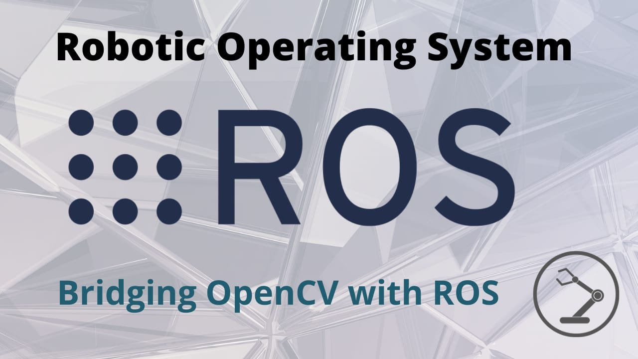 OpenCV bridging with ROS| ROBOTIC ELECTRONICS